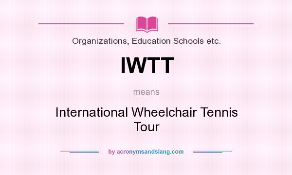What does IWTT mean? It stands for International Wheelchair Tennis Tour