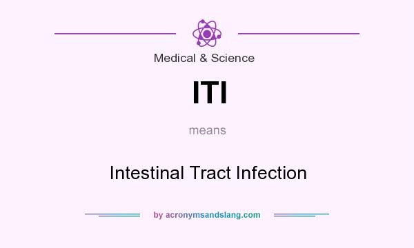 What does ITI mean? It stands for Intestinal Tract Infection
