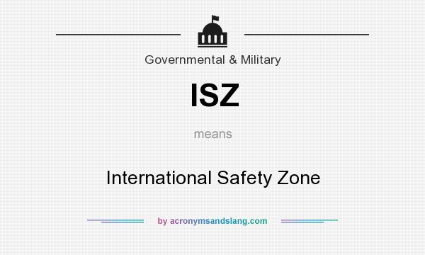What does ISZ mean? It stands for International Safety Zone