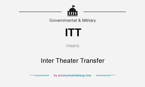 What does ITT mean? It stands for Inter Theater Transfer