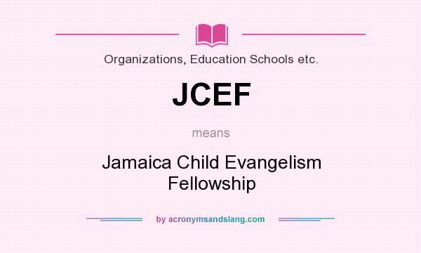 What does JCEF mean? It stands for Jamaica Child Evangelism Fellowship