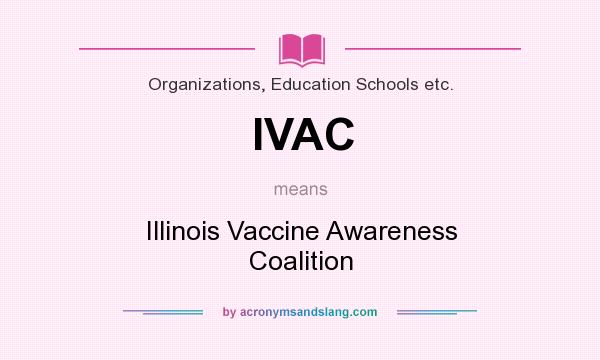 What does IVAC mean? It stands for Illinois Vaccine Awareness Coalition