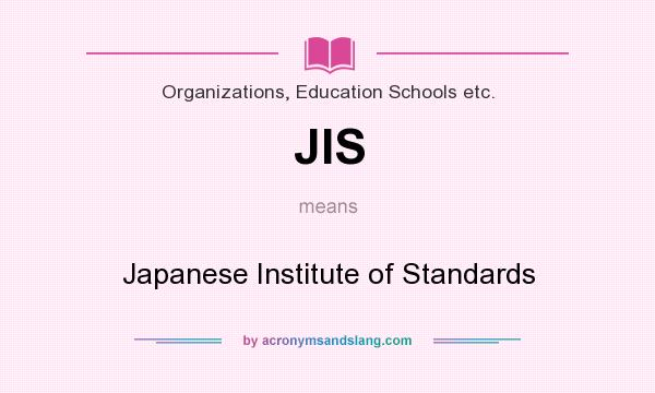 What does JIS mean? It stands for Japanese Institute of Standards