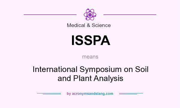 What does ISSPA mean? It stands for International Symposium on Soil and Plant Analysis