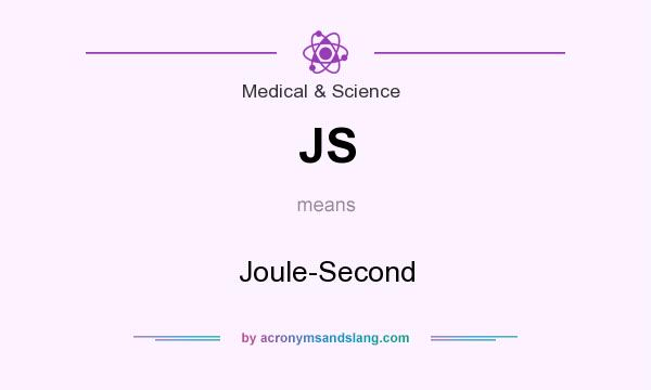 What does JS mean? It stands for Joule-Second