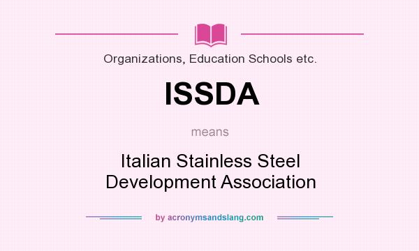 What does ISSDA mean? It stands for Italian Stainless Steel Development Association