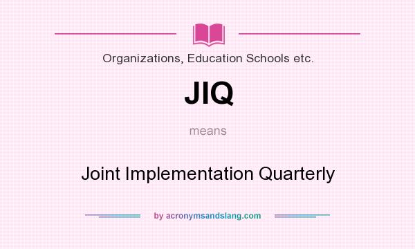 What does JIQ mean? It stands for Joint Implementation Quarterly