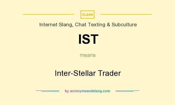What does IST mean? It stands for Inter-Stellar Trader