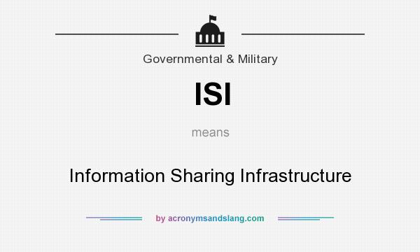 What does ISI mean? It stands for Information Sharing Infrastructure