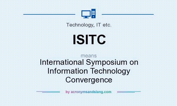 What does ISITC mean? It stands for International Symposium on Information Technology Convergence