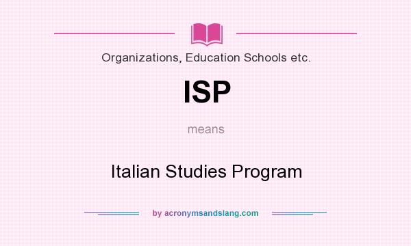 What does ISP mean? It stands for Italian Studies Program