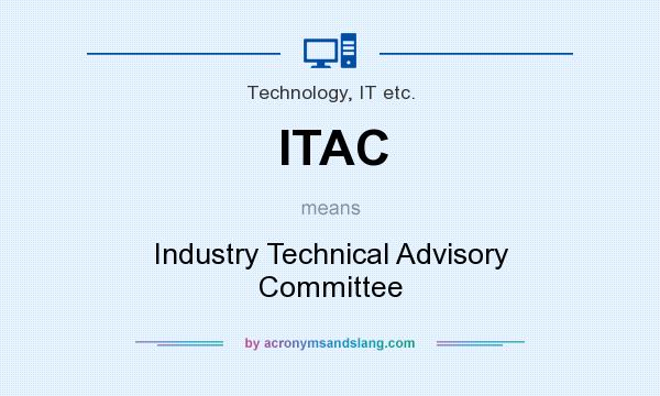 What does ITAC mean? It stands for Industry Technical Advisory Committee
