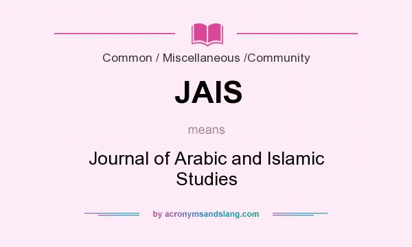 What does JAIS mean? It stands for Journal of Arabic and Islamic Studies