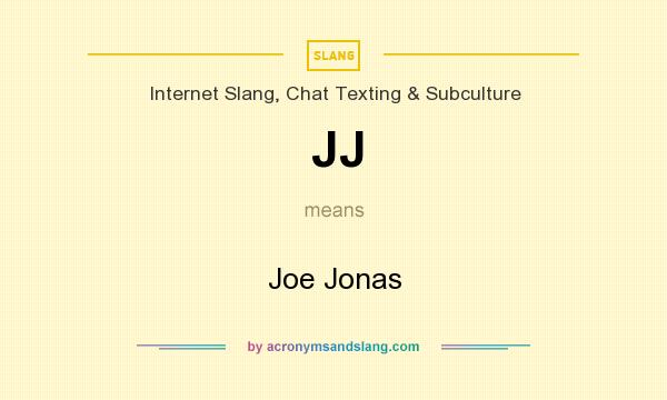 What does JJ mean? It stands for Joe Jonas