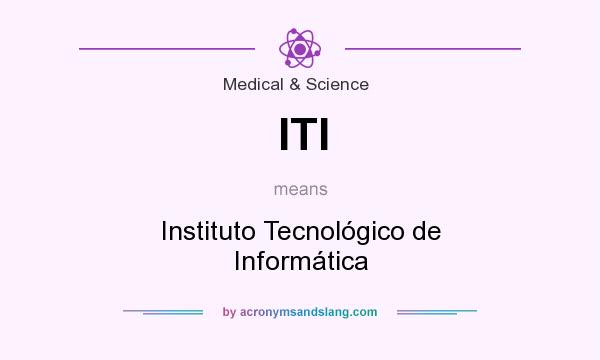 What does ITI mean? It stands for Instituto Tecnológico de Informática