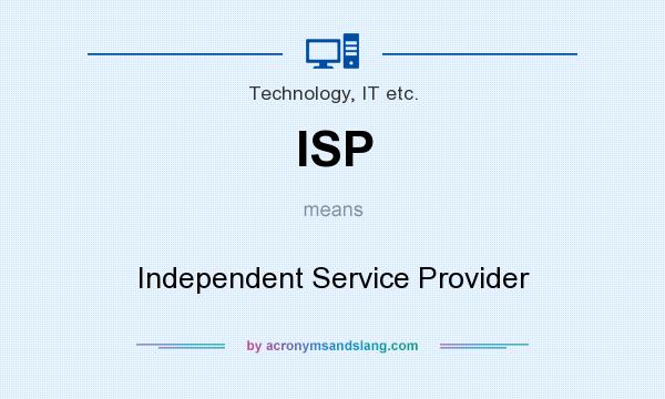 What does ISP mean? It stands for Independent Service Provider