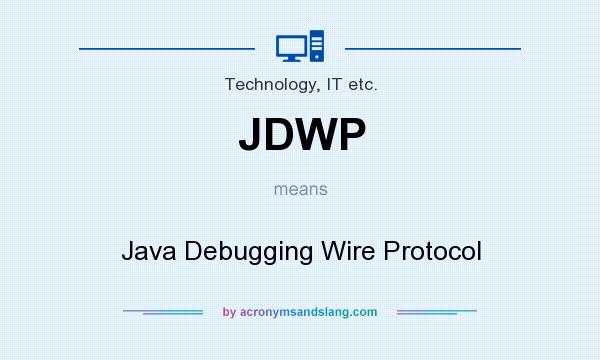 What does JDWP mean? It stands for Java Debugging Wire Protocol