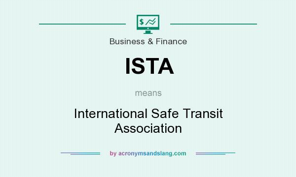 What does ISTA mean? It stands for International Safe Transit Association