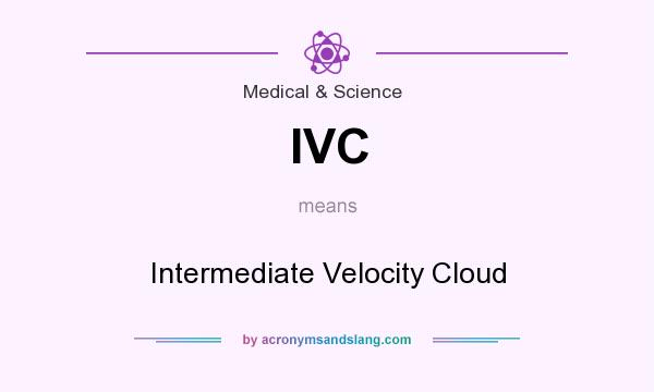 What does IVC mean? It stands for Intermediate Velocity Cloud