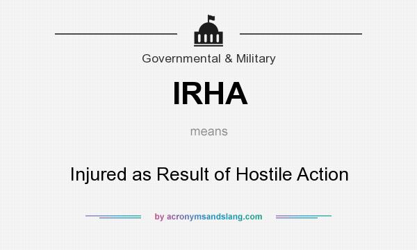 What does IRHA mean? It stands for Injured as Result of Hostile Action