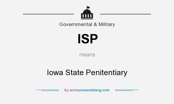 What does ISP mean? It stands for Iowa State Penitentiary