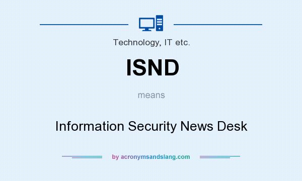What does ISND mean? It stands for Information Security News Desk