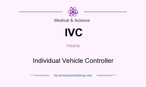 What does IVC mean? It stands for Individual Vehicle Controller