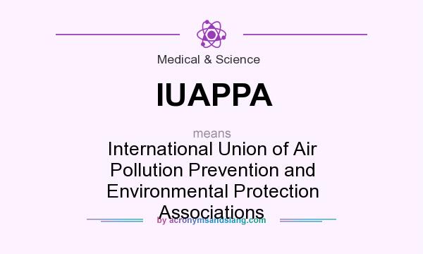 What does IUAPPA mean? It stands for International Union of Air Pollution Prevention and Environmental Protection Associations
