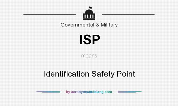 What does ISP mean? It stands for Identification Safety Point