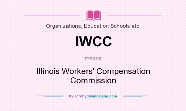What does IWCC mean? It stands for Illinois Workers` Compensation Commission