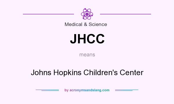What does JHCC mean? It stands for Johns Hopkins Children`s Center