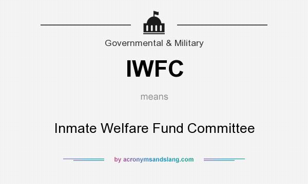 What does IWFC mean? It stands for Inmate Welfare Fund Committee