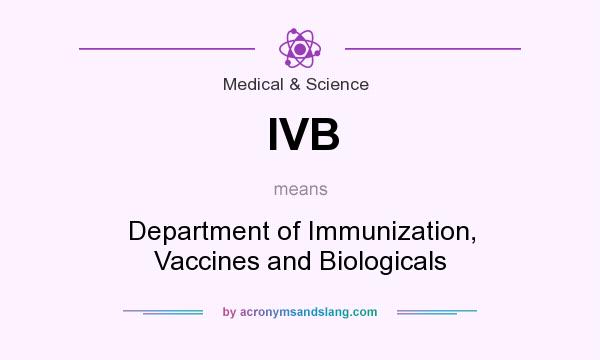 What does IVB mean? It stands for Department of Immunization, Vaccines and Biologicals