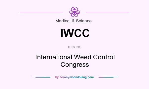 What does IWCC mean? It stands for International Weed Control Congress
