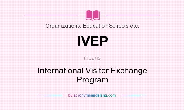 What does IVEP mean? It stands for International Visitor Exchange Program