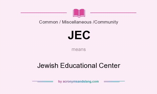 What does JEC mean? It stands for Jewish Educational Center
