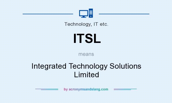 What does ITSL mean? It stands for Integrated Technology Solutions Limited