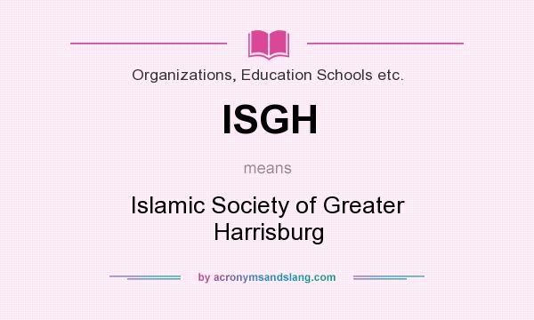 What does ISGH mean? It stands for Islamic Society of Greater Harrisburg