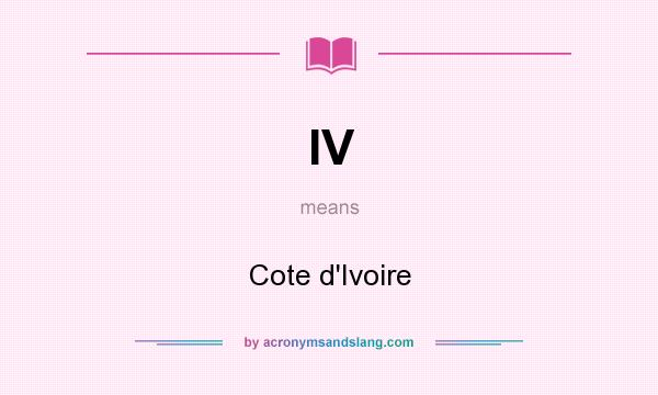 What does IV mean? It stands for Cote d`Ivoire