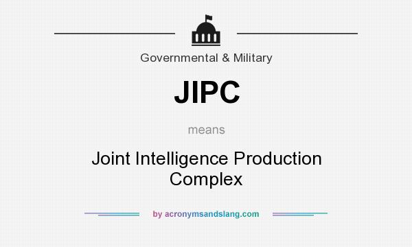 What does JIPC mean? It stands for Joint Intelligence Production Complex