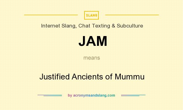 What does JAM mean? It stands for Justified Ancients of Mummu