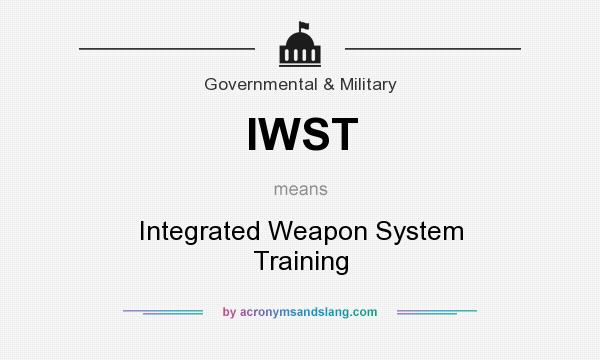 What does IWST mean? It stands for Integrated Weapon System Training