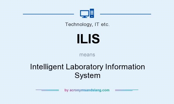 What does ILIS mean? It stands for Intelligent Laboratory Information System