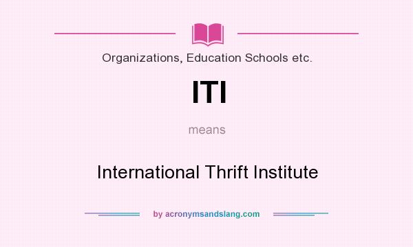 What does ITI mean? It stands for International Thrift Institute