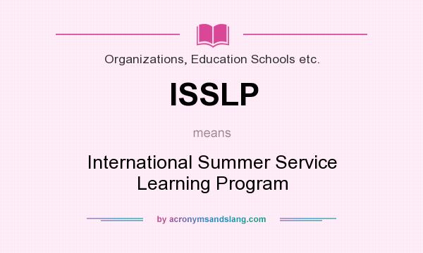 What does ISSLP mean? It stands for International Summer Service Learning Program