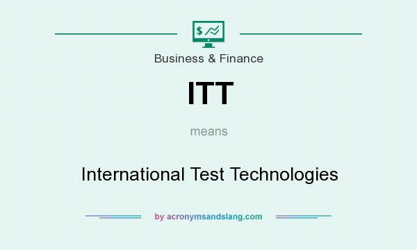 What does ITT mean? It stands for International Test Technologies
