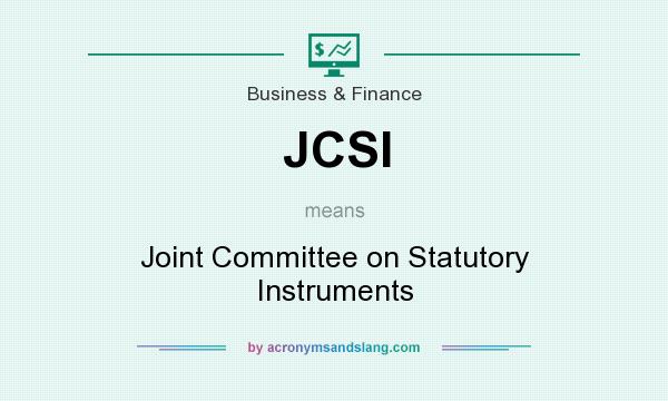 What does JCSI mean? It stands for Joint Committee on Statutory Instruments