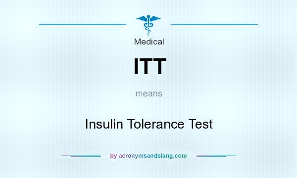 What does ITT mean? It stands for Insulin Tolerance Test
