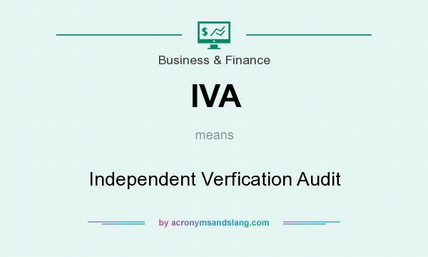 What does IVA mean? It stands for Independent Verfication Audit