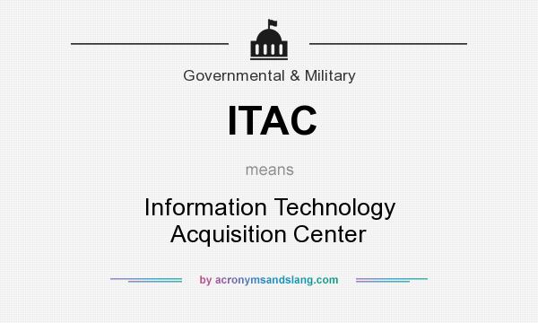 What does ITAC mean? It stands for Information Technology Acquisition Center